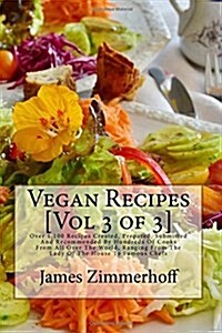 Vegan Recipes [Vol 3 of 3]: Over 1,100 Recipes Created, Prepared, Submitted and Recommended by Hundreds of Cooks from All Over the World, Ranging (Paperback)