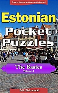 Estonian Pocket Puzzles - The Basics - Volume 3: A Collection of Puzzles and Quizzes to Aid Your Language Learning (Paperback)