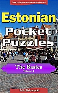 Estonian Pocket Puzzles - The Basics - Volume 4: A Collection of Puzzles and Quizzes to Aid Your Language Learning (Paperback)