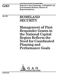 Homeland Security: Management of First Responder Grants in the National Capital Region Reflects the Need for Coordinated Planning and Per (Paperback)