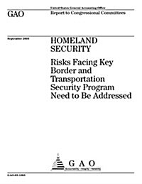 Homeland Security: Risks Facing Key Border and Transportation Security Program Need to Be Addressed (Paperback)