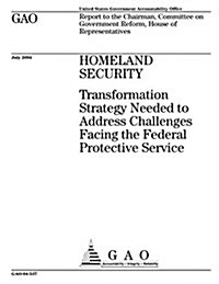 Homeland Security: Transformation Strategy Needed to Address Challenges Facing the Federal Protective Service (Paperback)