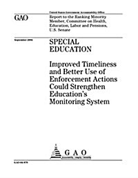 Special Education Improved Timeliness and Better Use of Enforcement Actions Could Strengthen Educations Monitoring System (Paperback)