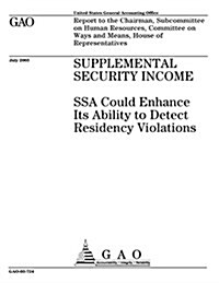 Supplemental Security Income: Ssa Could Enhance Its Ability to Detect Residency Violations (Paperback)