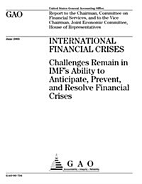 International Financial Crises: Challenges Remain in IMFs Ability to Anticipate, Prevent, and Resolve Financial Crises (Paperback)