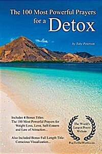 Prayer the 100 Most Powerful Prayers for a Detox - With 4 Bonus Books to Pray for Weight Loss, Love, Self-Esteem & Law of Attraction - For Men & Women (Paperback)