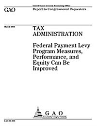 Tax Administration: Federal Payment Levy Program Measures, Performance, and Equity Can Be Improved (Paperback)