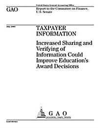 Taxpayer Information: Increased Sharing and Verifying of Information Could Improve Educations Award Decisions (Paperback)