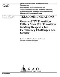 Telecommunications: German DTV Transition Differs from U.S. Transition in Many Respects, But Certain Key Challenges Are Similar (Paperback)