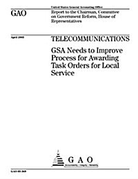 Telecommunications: Gsa Needs to Improve Process for Awarding Task Orders for Local Service (Paperback)