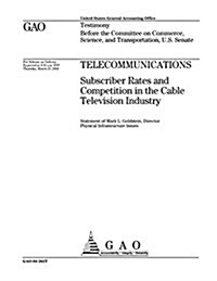 Telecommunications: Subscriber Rates and Competition in the Cable Television Industry (Paperback)