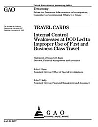 Travel Cards: Internal Control Weaknesses at Dod Led to Improper Use of First and Business Class Travel (Paperback)