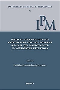 Biblical and Manichaean Citations in Titus of Bostras Against the Manichaeans: An Annotated Inventory (Hardcover)