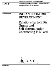 Indian Economic Development: Relationship to Eda Grants and Self-Determination Contracting Is Mixed (Paperback)