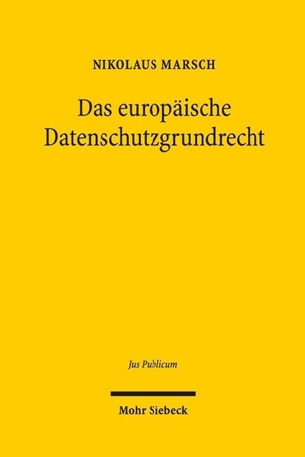 Das Europaische Datenschutzgrundrecht: Grundlagen - Dimensionen - Verflechtungen (Hardcover)