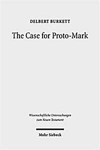 The Case for Proto-Mark: A Study in the Synoptic Problem (Hardcover)