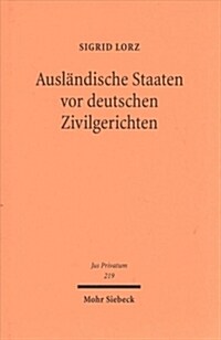 Auslandische Staaten VOR Deutschen Zivilgerichten: Zum Spannungsverhaltnis Von Staatenimmunitat Und Recht Auf Zugang Zu Gericht (Hardcover)