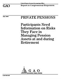 Private Pensions: Participants Need Information on Risks They Face in Managing Pension Assets at and During Retirement (Paperback)