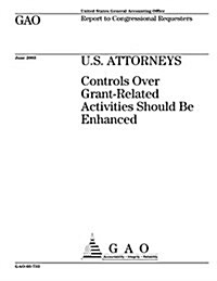 U.S. Attorneys: Controls Over Grant-Related Activities Should Be Enhanced (Paperback)