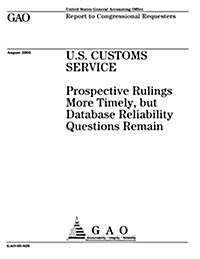 U.S. Customs Service: Prospective Rulings More Timely, But Database Reliability Questions Remain (Paperback)