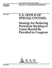 U.S. Office of Special Counsel: Strategy for Reducing Persistent Backlog of Cases Should Be Provided to Congress (Paperback)