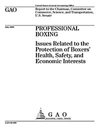 Professional Boxing: Issues Related to the Protection of Boxers Health, Safety, and Economic Interests (Paperback)