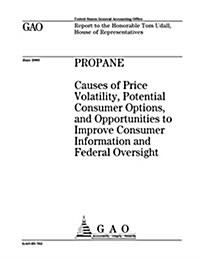 Propane: Causes of Price Volatility, Potential Consumer Options, and Opportunities to Improve Consumer Information and Federal (Paperback)