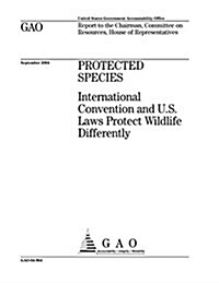 Protected Species: International Convention and U.S. Laws Protect Wildlife Differently (Paperback)
