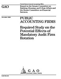 Public Accounting Firms: Required Study on the Potential Effects of Mandatory Audit Firm Rotation (Paperback)