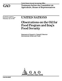 United Nations: Observations on the Oil for Food Program and Iraqs Food Security (Paperback)