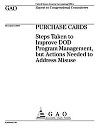 Purchase Cards: Steps Taken to Improve Dod Program Management, But Actions Needed to Address Misuse (Paperback)