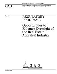 Regulatory Programs: Opportunities to Enhance Oversight of the Real Estate Appraisal Industry (Paperback)
