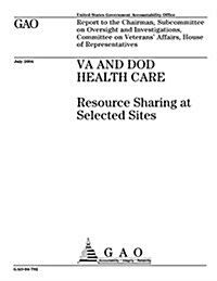 Va and Dod Health Care: Resource Sharing at Selected Sites (Paperback)