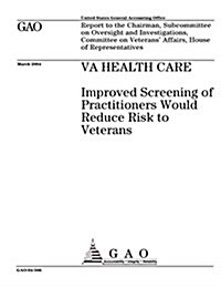 Va Health Care: Improved Screening of Practitioners Would Reduce Risk to Veterans (Paperback)
