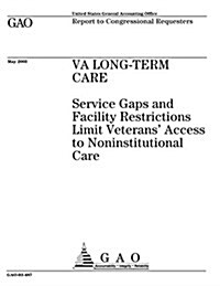 Va Long-Term Care: Service Gaps and Facility Restrictions Limit Veterans Access to Noninstitutional Care (Paperback)