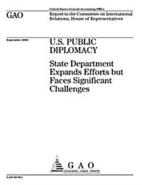 U.S. Public Diplomacy: State Department Expands Efforts But Faces Significant Challenges (Paperback)