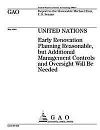 United Nations: Early Renovation Planning Reasonable, But Additional Management Controls and Oversight Will Be Needed (Paperback)