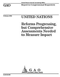 United Nations: Reforms Progressing, But Comprehensive Assessments Needed to Measure Impact (Paperback)