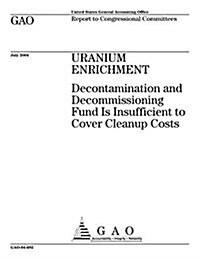 Uranium Enrichment: Decontamination and Decommissioning Fund Is Insufficient to Cover Cleanup Costs (Paperback)