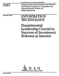 Information Technology: Departmental Leadership Crucial to Success of Investment Reforms at Interior (Paperback)