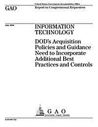 Information Technology: Dods Acquisition Policies and Guidance Need to Incorporate Additional Best Practices and Controls (Paperback)