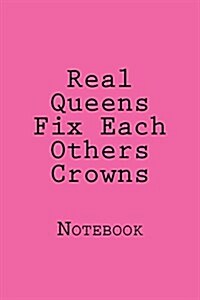 Real Queens Fix Each Others Crowns: Notebook (Paperback)