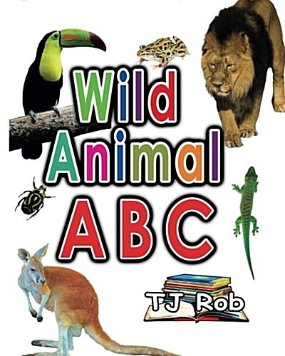 Wild Animal ABC: Learning Your ABC (Age 3 to 5) (Paperback)