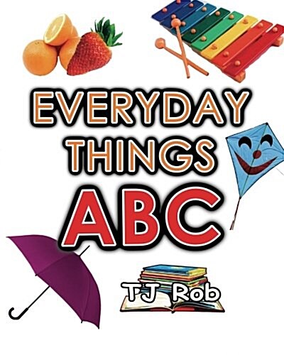 Everyday Things ABC: Learning Your ABC (Age 3 to 5) (Paperback)