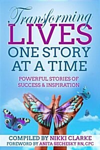 Transforming Lives One Story at a Time: Powerful Stories of Success & Inspiration (Paperback)