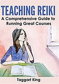 Teaching Reiki : A Comprehensive Guide to Running Great Reiki Courses (Paperback)