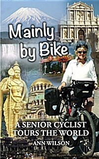 Mainly by Bike : A Senior Cyclist Tours the World (Paperback)