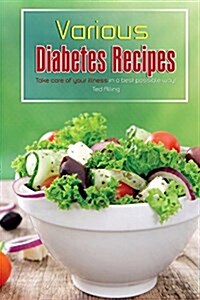 Various Diabetes Recipes: Take Care of Your Illness in a Best Possible Way! (Paperback)