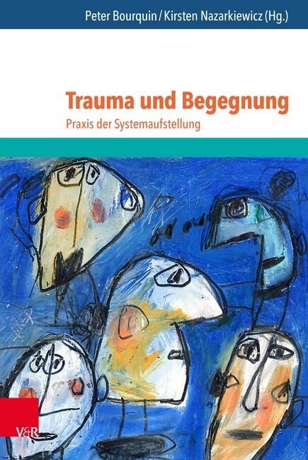 Trauma Und Begegnung: Praxis Der Systemaufstellung (Hardcover)