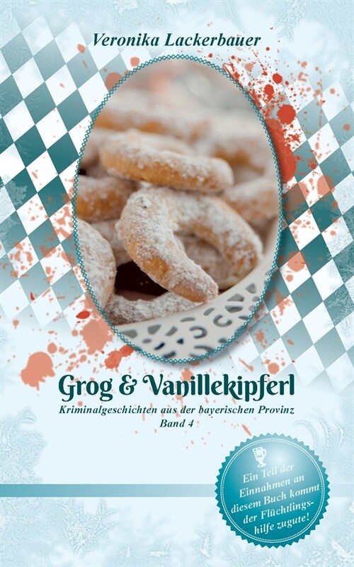 Grog & Vanillekipferl: Kriminalgeschichten aus der bayerischen Provinz - Band 4 (Paperback)